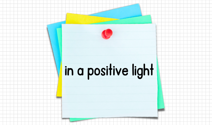 英語フレーズ in a positive light