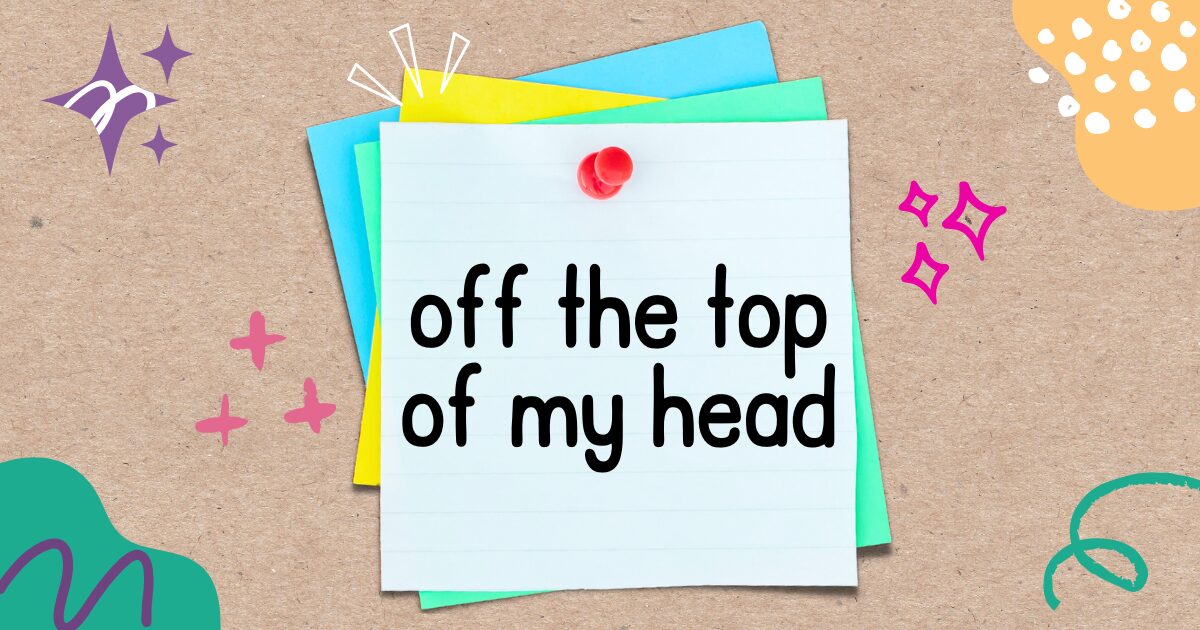 英語フレーズ off the top of my head