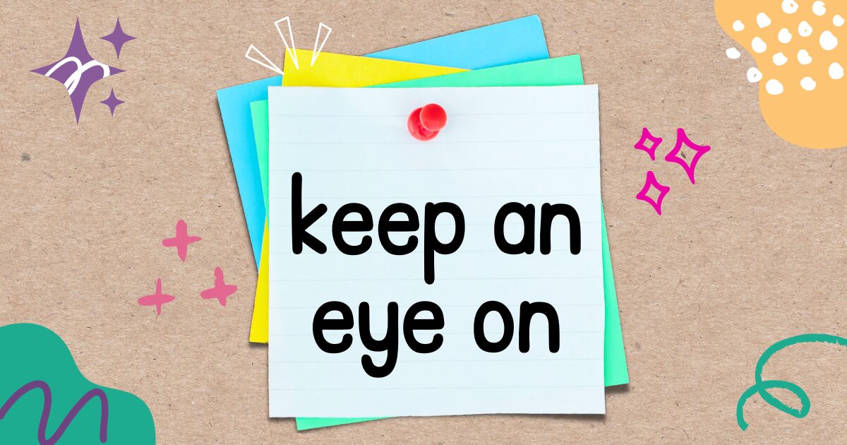 英語フレーズ keep an eye on