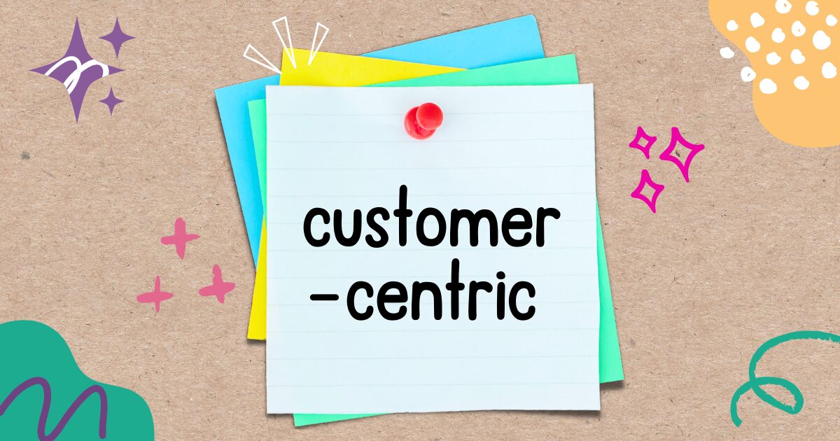 英語フレーズ customer-centric