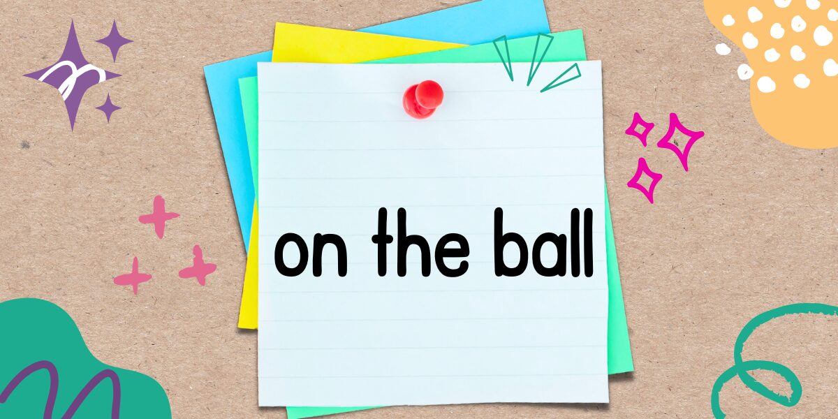 英語フレーズ　on the ball