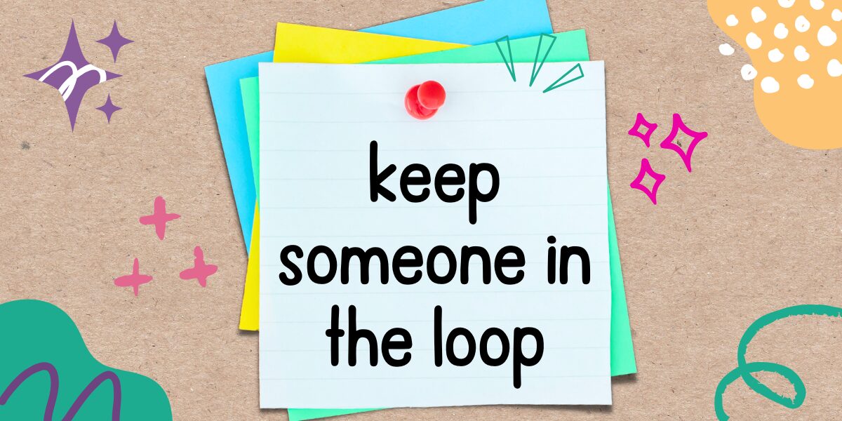 英語フレーズ　keep someone in the loop