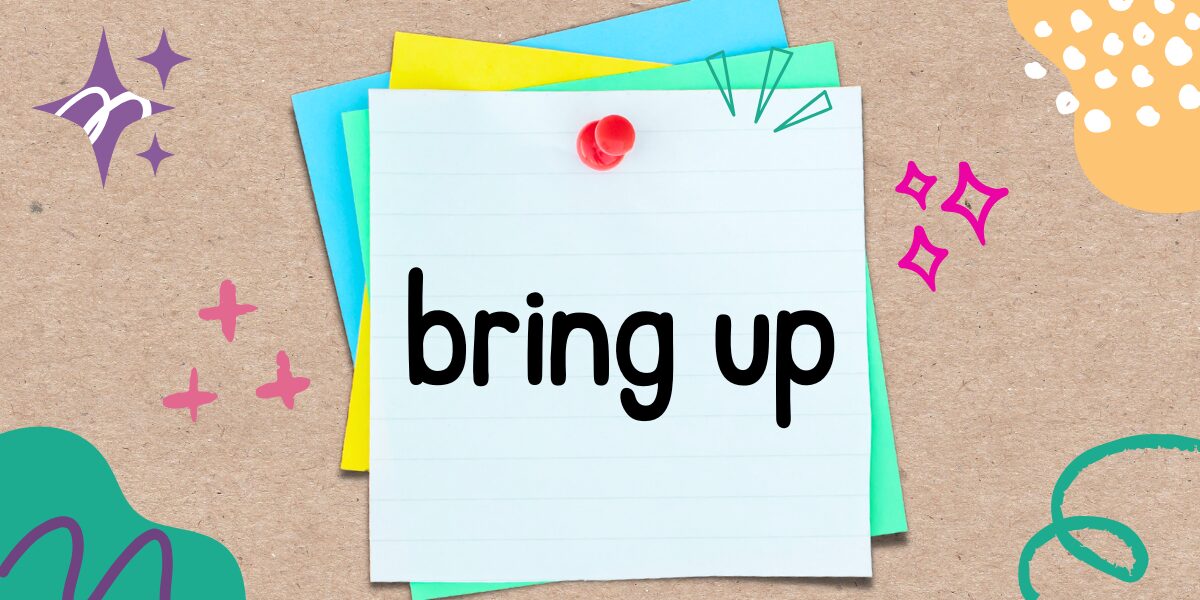 英語フレーズ　bring up