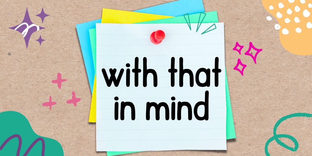 英語フレーズ with that in mind