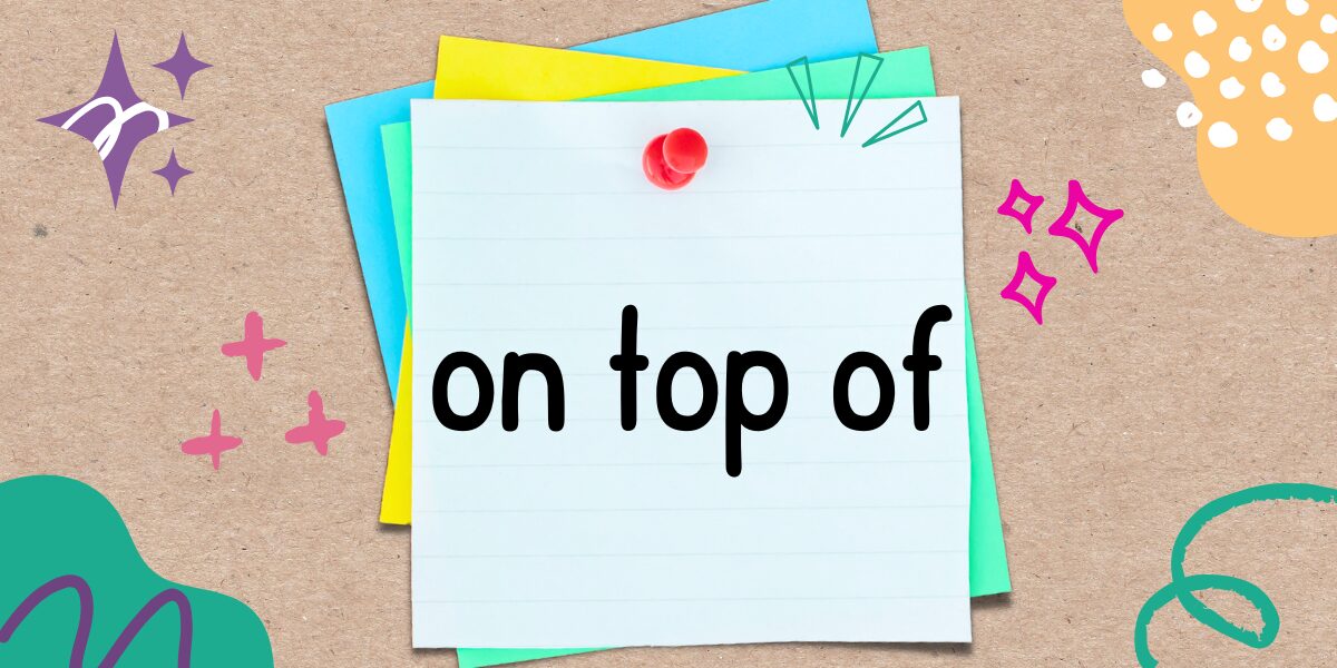 英語フレーズ　on top of