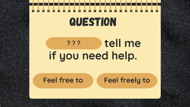Question ? ? ? tell me if you need help.
Feel free to
Feel freely to
