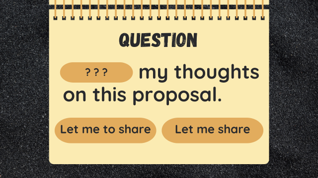 Question
? ? ? my thoughts on this proposal.
Let me to share
Let me share