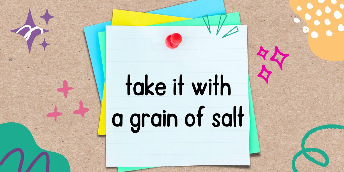 英語フレーズ　take it with a grain of salt