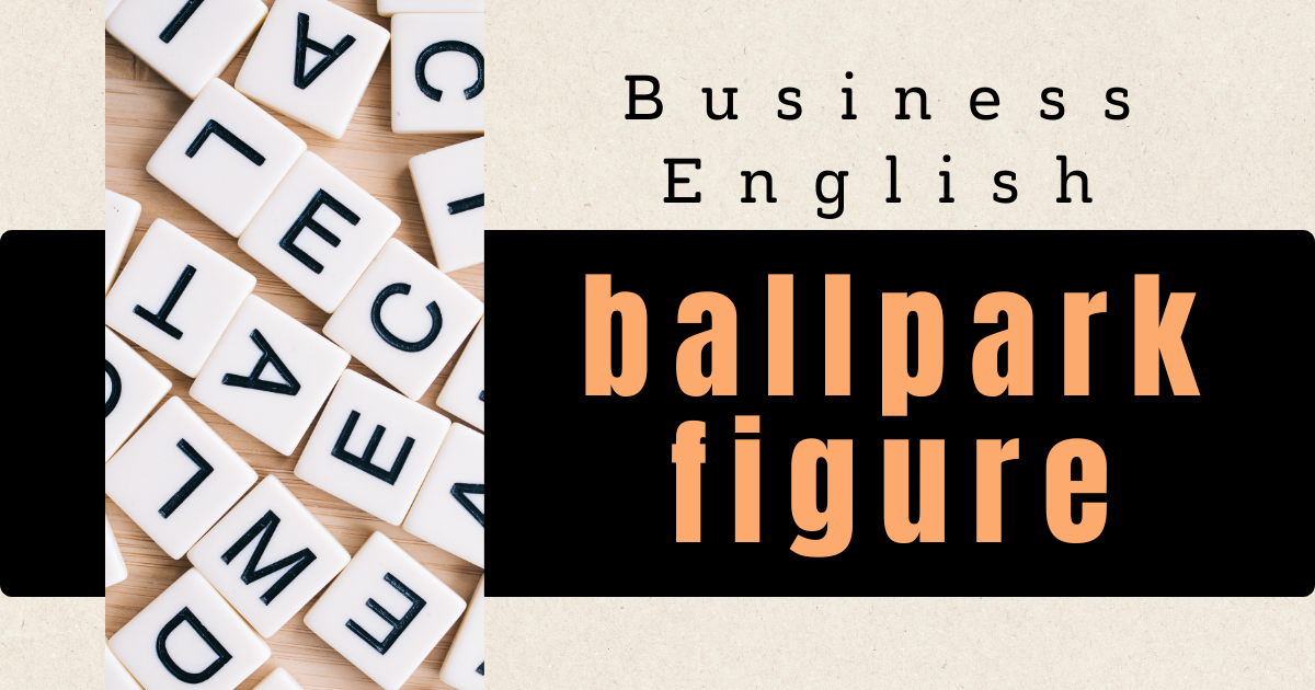 Business English ballpark figure